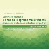 Seminário " 3 anos do Programa Mais Médicos: avaliação de resultados, descobertas e perspectivas" acontece em São Paulo