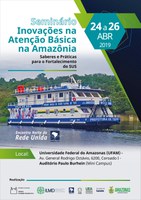 SEMINÁRIO DE ATENÇÃO BÁSICA EM SAÚDE - INOVAÇÕES DA ATENÇÃO BÁSICA NA AMAZÔNIA: "SABERES E PRÁTICAS PARA O FORTALECIMENTO DO SUS”